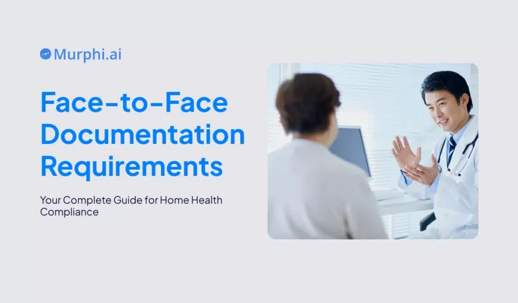 Healthcare professional explaining documentation to a patient. Text: 'Face-to-Face Documentation Requirements, Your Complete Guide for Home Health Compliance.' Logo: Murphi.ai.