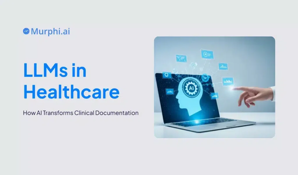 Illustration showing a digital profile with AI elements emerging from a laptop, highlighting the text 'LLMs in Healthcare' by Murphi.ai, and noting AI's role in transforming clinical documentation.